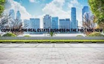 Comparing the Real Estate Business in the Past and Now